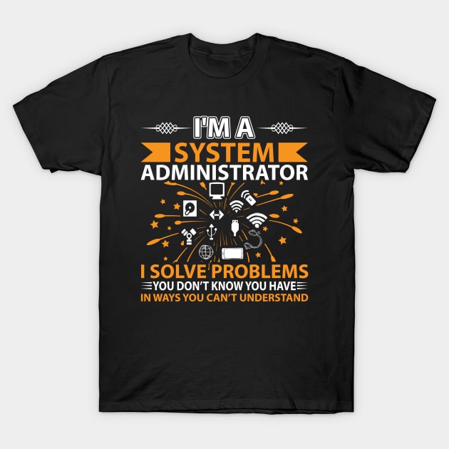 I'm Administrator Solve Problems T-Shirt by SinBle